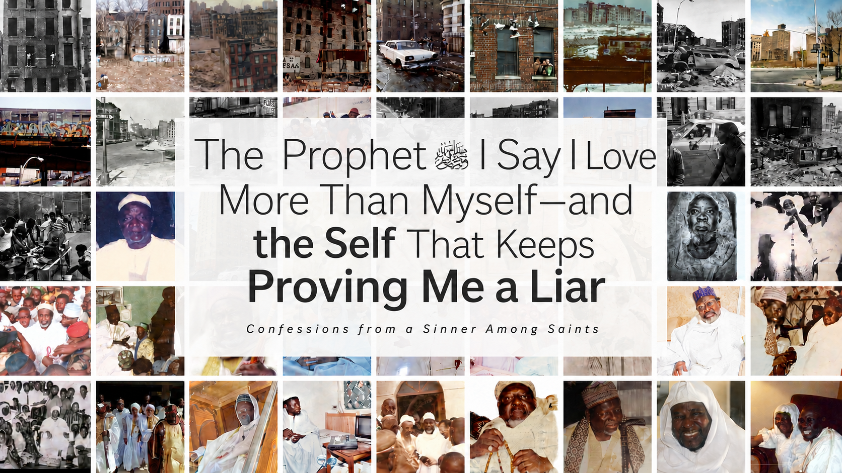 The Prophet I Say I Love More Than Myself—and the Self That Keeps Proving Me a Liar